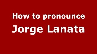 How to pronounce Jorge Lanata