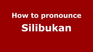 How to pronounce Silibukan