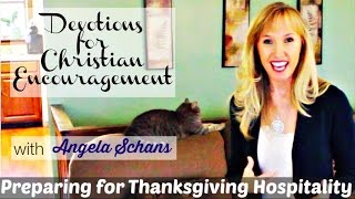 Preparing for Thanksgiving Hospitality DEVOTIONS FOR CHRISTIAN ENCOURAGEMENT with Angela Schans