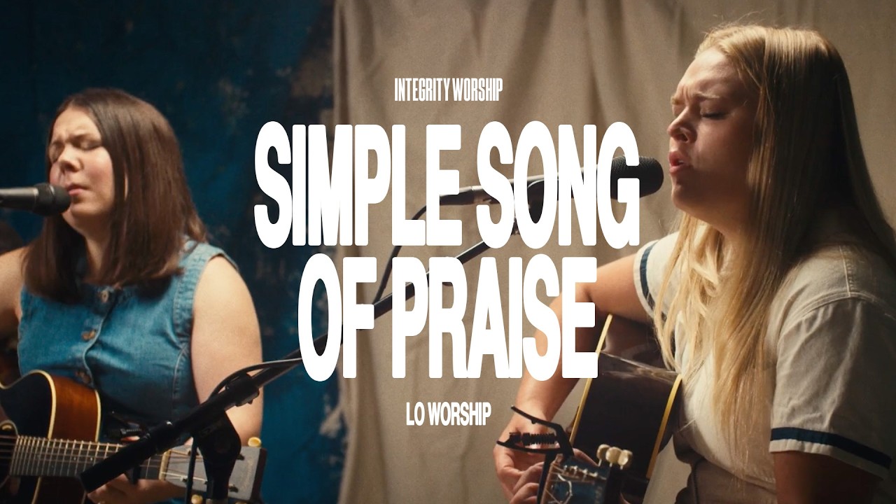 Simple Song Of Praise - LO Worship & Integrity Worship (Acoustic)