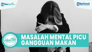 5 Tanda Kesehatan Mental Terganggu Bisa Picu Masalah Pola Makan: Kenali Penyebab dan Cara Atasi