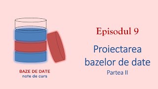 Baze de Date | S1E09 | Proiectarea bazelor de date 2