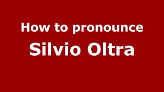 How to pronounce Silvio Oltra