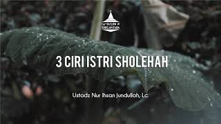 Download lagu 3 Ciri Istri Sholehah - Ustadz Nur Ihsan Jundulloh, Lc mp3