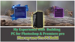 My Experience with building PCs for Photoshop & Premiere pro