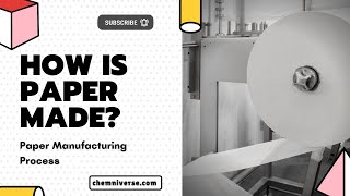 How Is Paper Made? Paper Manufacturing Process । Chemniverse