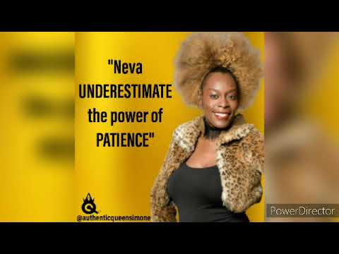 NEVA UNDERESTIMATE THE POWER OF PATIENCE