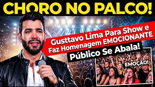 CHORO NO PALCO! Gusttavo Lima Para Show e Faz Homenagem EMOCIONANTE Que Abala o Público