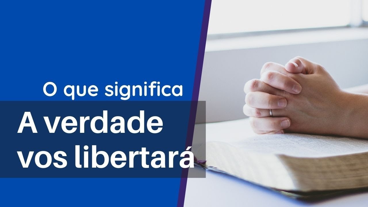 "e a VERDADE vos libertará"? Sabe o que significa?