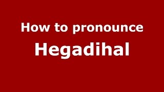 How to pronounce Hegadihal