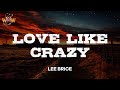 Lee Brice - Love Like Crazy (Lyrics)