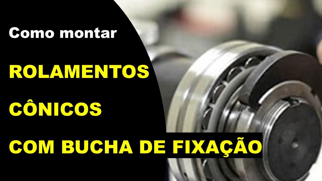 PARTE 4 - TECNOLOGIA DOS ROLAMENTOS  (Como montar rolamentos autocompensadores com bucha de fixação)