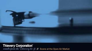 Thievery Corporation - Scene at the Open Air Market [Official Audio]