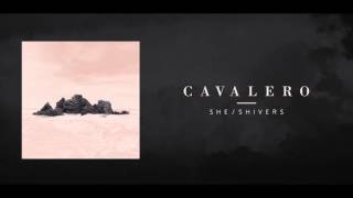 Cavalero - She/Shivers