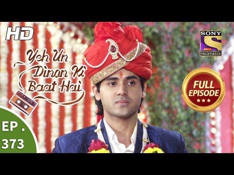 Yeh Un Dinon Ki Baat Hai - Ep 373 - Full Episode - 25th February, 2019