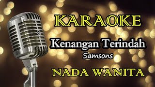 Download lagu KENANGAN TERINDAH - SAMSONS || KARAOKE WANITA mp3