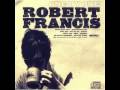 Robert Francis - One By One (HQ) 