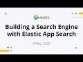 Building a Search Engine with Elastic App Search - May 13, 2020 Elastic Meetup