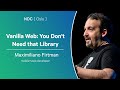 Vanilla Web You Don T Need That Library Maximiliano Firtman NDC Oslo 2025
