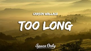 Carson Wallace - Too Long (Lyrics)