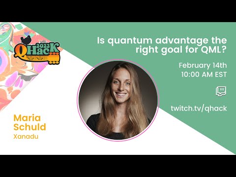 QHack 2022: Maria Schuld —Is quantum advantage the right goal for QML?