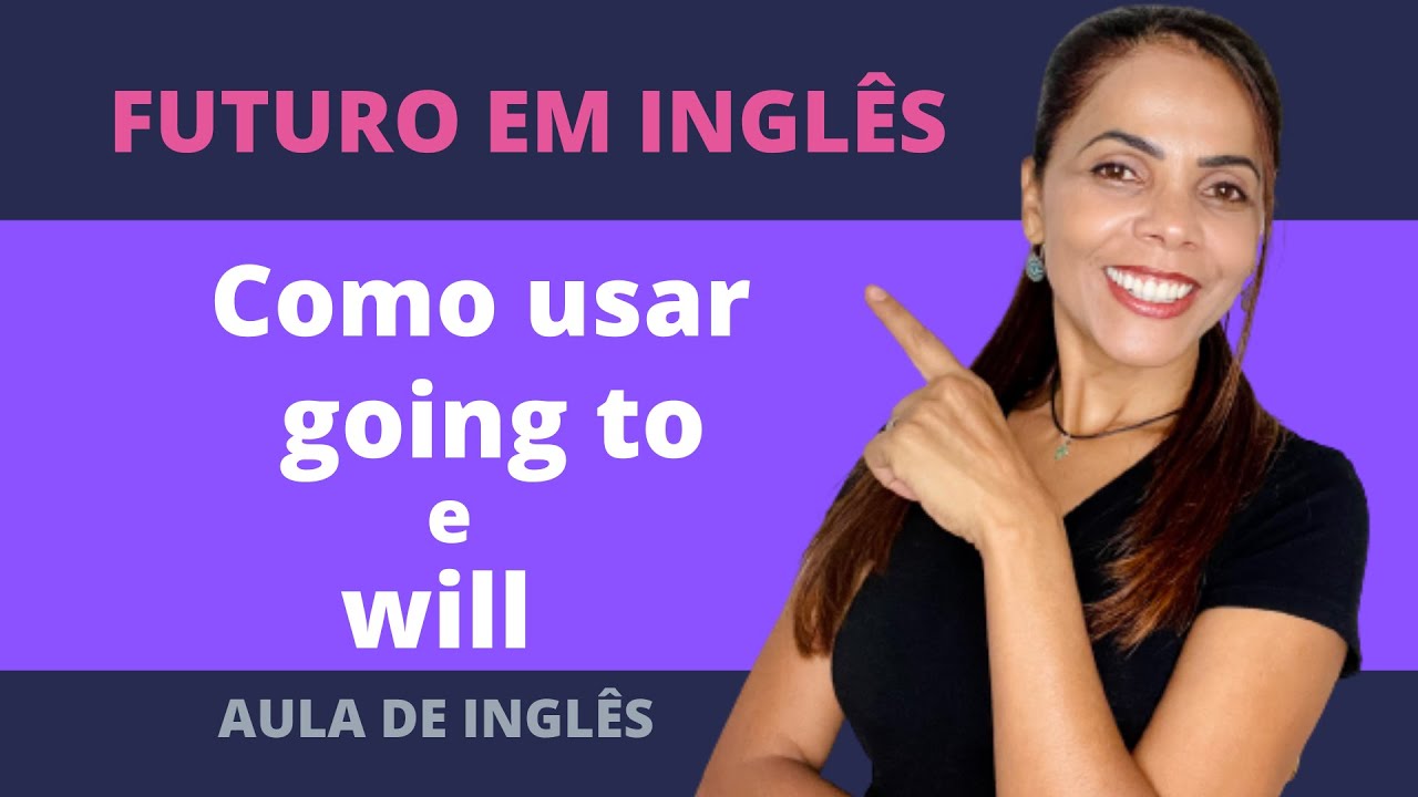 SIMPLE FUTURE - FUTURO EM INGLÊS - COMO USAR GOING TO E WILL