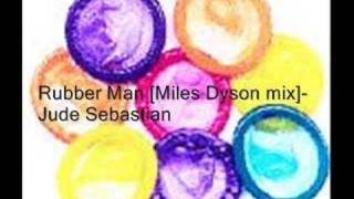 Rubber Man [Miles Dyson mix] - Jude Sebastian