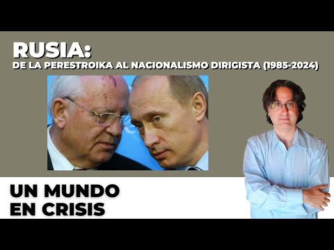 Rusia: de la Perestroika al nacionalismo dirigista (1985-2024) – Un mundo en crisis. Fabián Harari