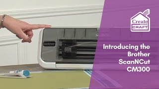 An Introduction to the Brother ScanNCut CM300 | ScanNCut | Create and Craft