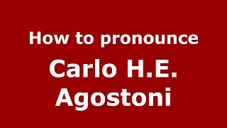 How to pronounce Carlo H.e. Agostoni