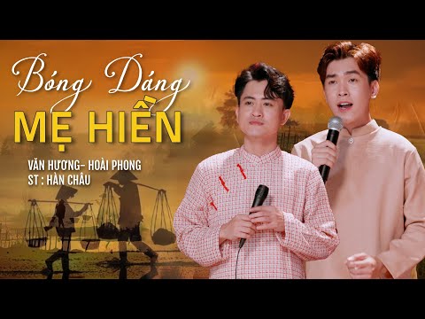 BÓNG DÁNG MẸ HIỀN (St : Hàn Châu ) - VĂN HƯƠNG, LÂM HOÀI PHONG | MV GIỌNG CA QUÊ HƯƠNG