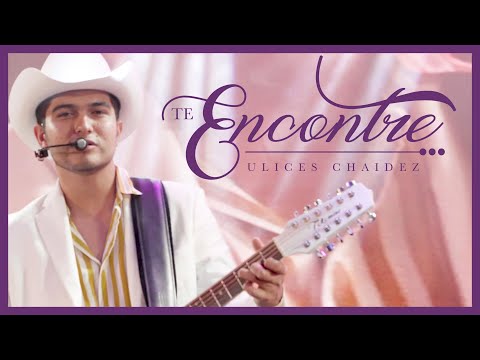 Ulices Chaidez - Te Encontré