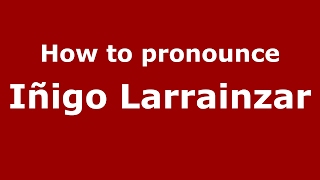 How to pronounce Iñigo Larrainzar