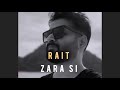 Rait Zara Si Arijit Singh Unplugged