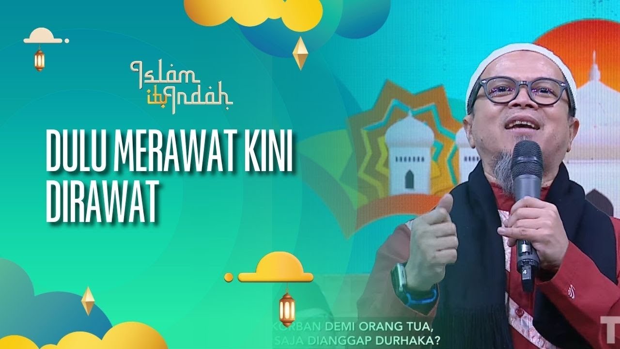 Dulu Merawat Kini Dirawat - ISLAM ITU INDAH (21/10/26) P4