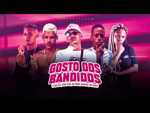 Mc Reino, Roba Cena, Magnata, Mc Myres, Dj Malicia - GOSTO DOS BANDIDOS