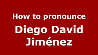 How to pronounce Diego David Jiménez