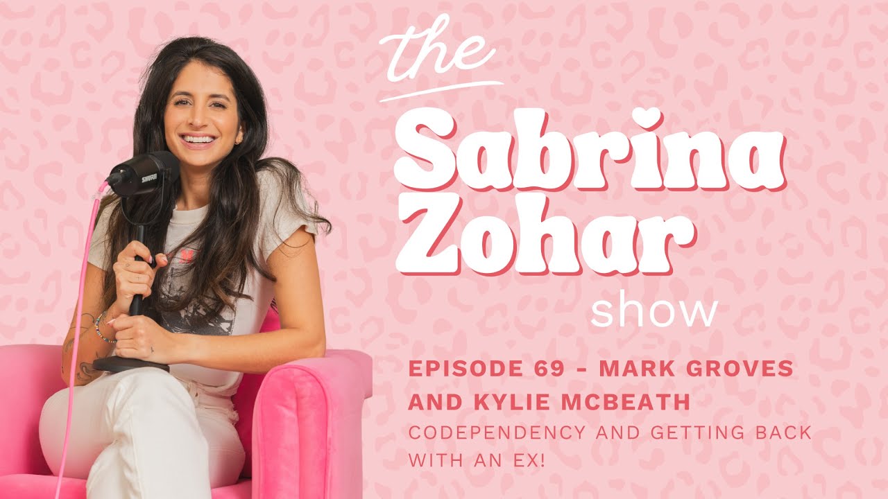 Codependency and getting back with an ex with Mark Groves and Kylie McBeath! | Sabrina Zohar