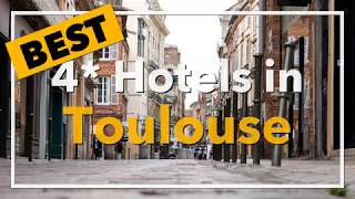 🔴 Best 4 star Hotels in Toulouse, France