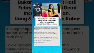BUKAN KARENA SAKIT HATI! Febry Bunuh Anggi Demi Incar Harta Korban, Uang & Mobil Dibawa Kabur
