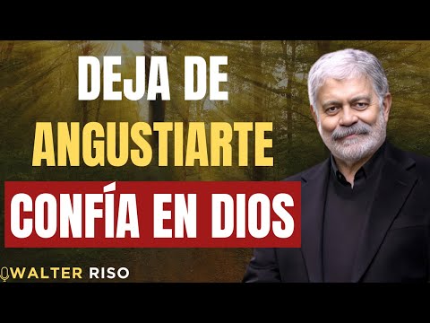 DEJA DE PREOCUPARTE, CONFÍA EN DIOS | WALTER RISO
