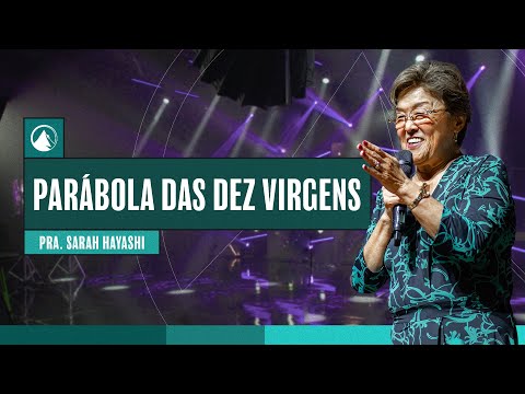 PARÁBOLA DAS DEZ VIRGENS // Pra. Sarah Hayashi