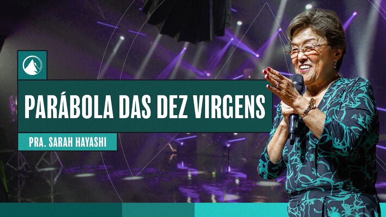 PARÁBOLA DAS DEZ VIRGENS // Pra. Sarah Hayashi