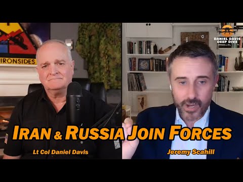 Iran & Russia Join Forces /Lt Col Daniel Davis & Jeremy Scahill