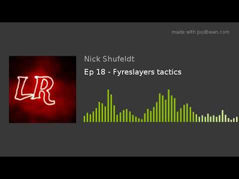 Ep 18 - Fyreslayers tactics