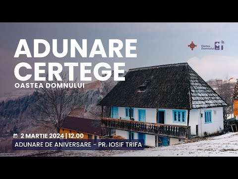 Adunare de aniversare a Pr. Iosif Trifa - Certege, 2 martie 2024 - Oastea Domnului