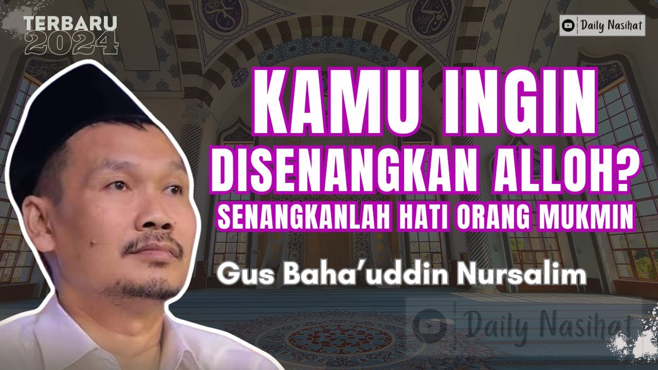 KALAU INGIN DISENANGKAN ALLOH, SENANGKANLAH HATI ORANG MUKMIN | Ngaji Gus Baha TERBARU