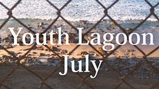 Youth Lagoon - JULY music video