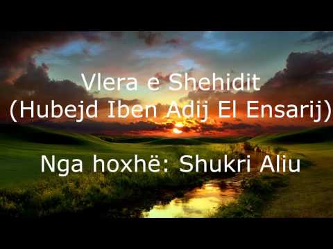 Shukri Aliu - Vlera e shehidit (Hubejd Ibn Adij El Ensarij)