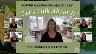 LIVE~ Tower Gardening Made Easy "Let's Talk About It" Episode 5 #towergarden #verticalfarming
